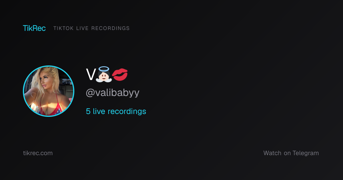 @valibabyy TikTok Live Recordings | TikRec